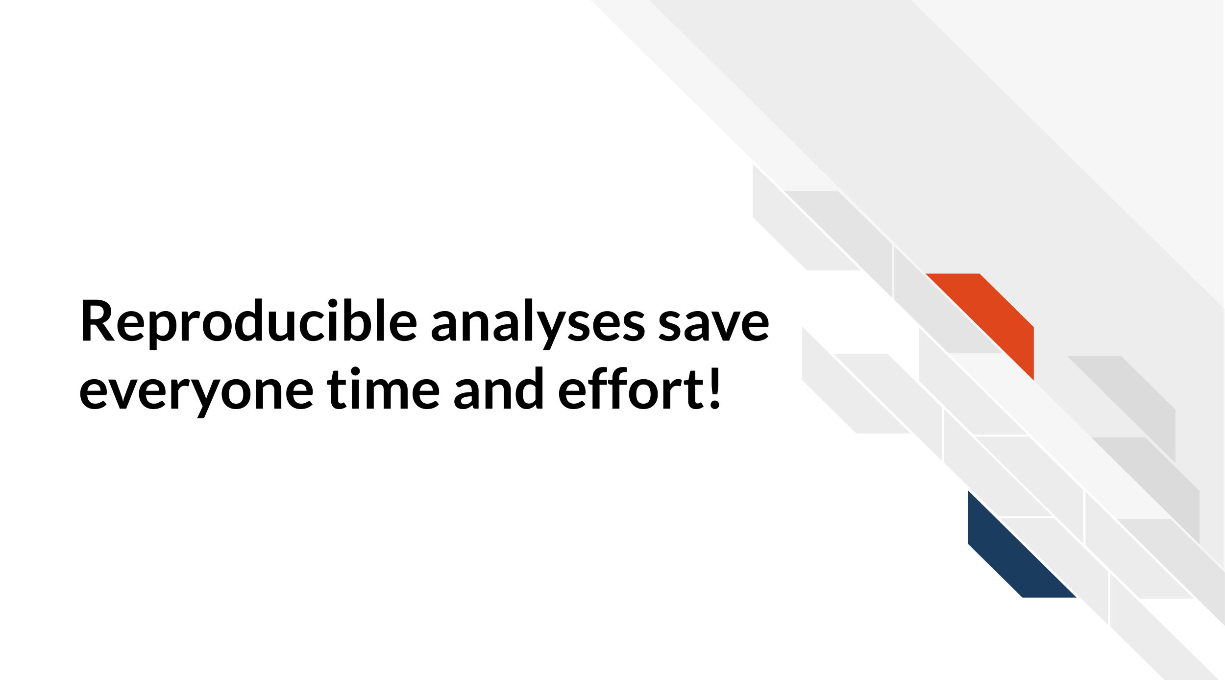 Reproducible analyses save everyone time and effort!