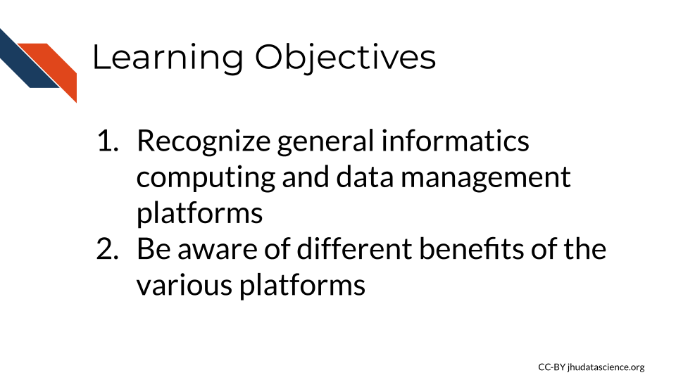 Learning Objectives: 1.Recognize general informatics computing and data management platforms. 2.Be aware of differnt benefits of the various platforms