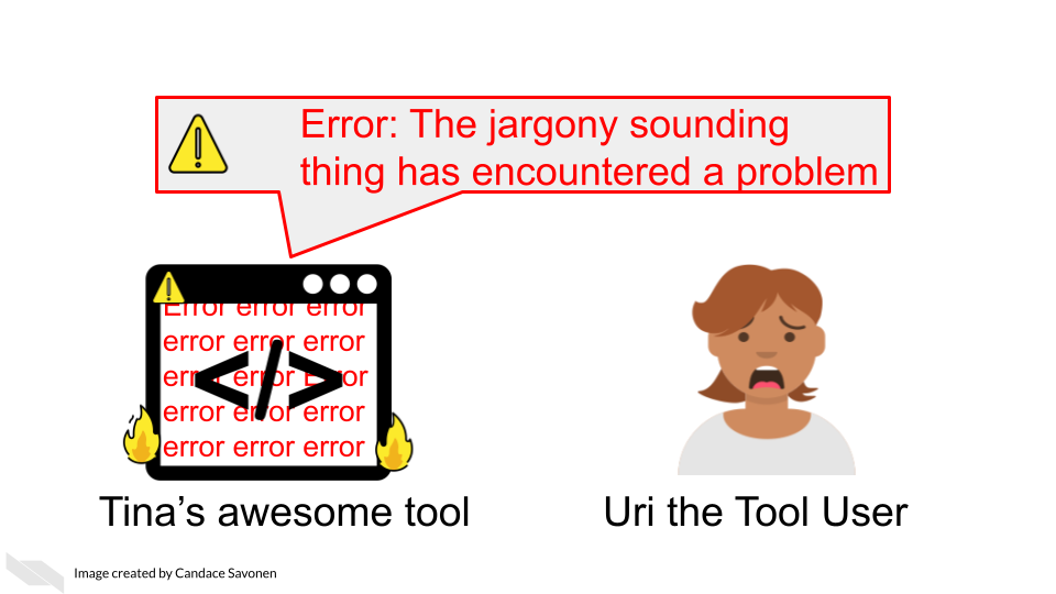 Tina’s awesome tool says unintelligible warning, Error: The jargony sounding thing has encountered a problem and is on fire with the word error written all over it. Uri the Tool User is distressed and confused.