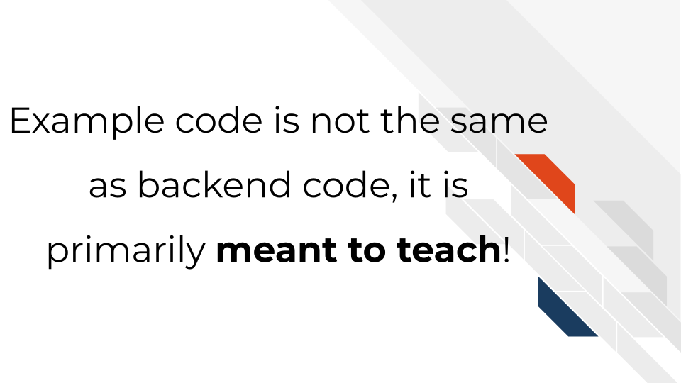 Example code is not the same as backend code it is primarily meant to teach!